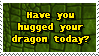 have you hugged your dragon today?